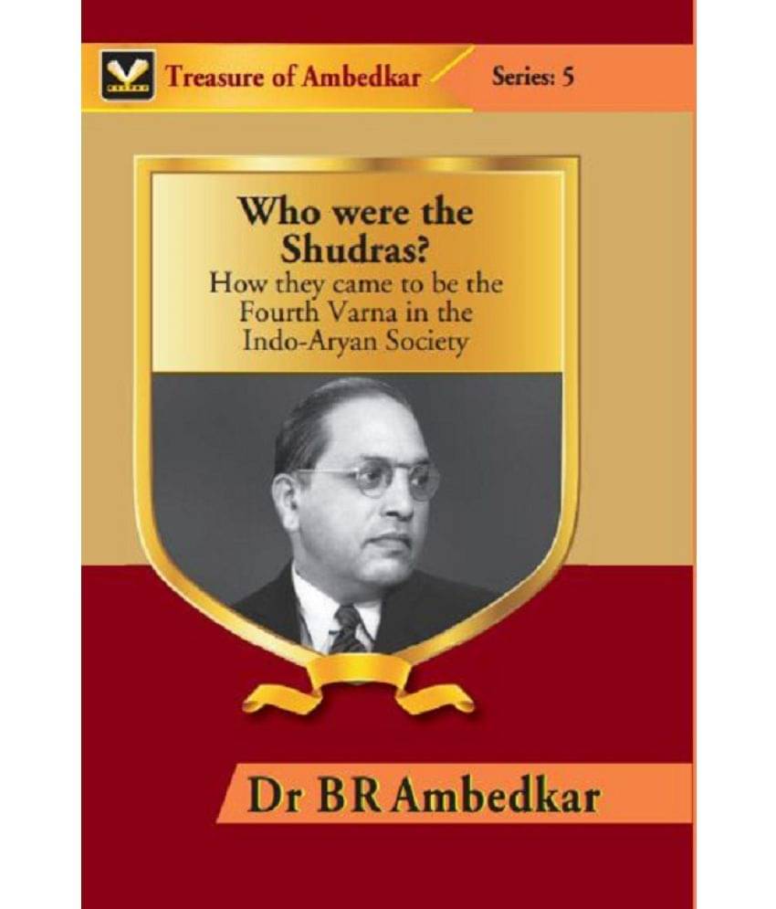 Who Were the Shudras? : How They Came to Be the Fourth Varna in the Indi-Aryan Society Who Were the Shudras? : How They Came to Be the Fourth Varna in the Indi-Aryan Society
