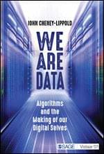 We Are Data: Algorithms and the Making of our Digital Selves We Are Data: Algorithms and the Making of our Digital Selves