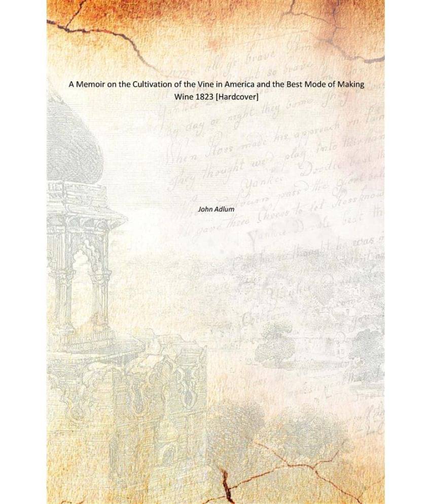     			A Memoir on the Cultivation of the Vine in America and the Best Mode of Making Wine 1823 [Hardcover]