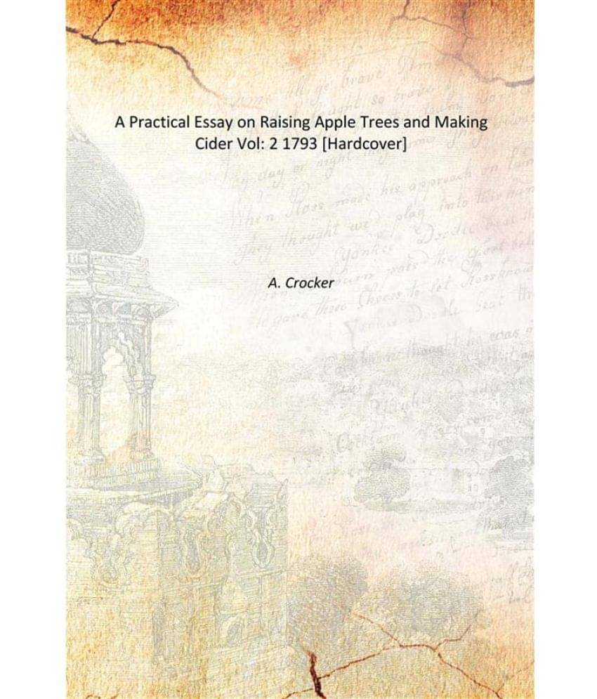    			A Practical Essay on Raising Apple Trees and Making Cider Volume 2 1793 [Hardcover]