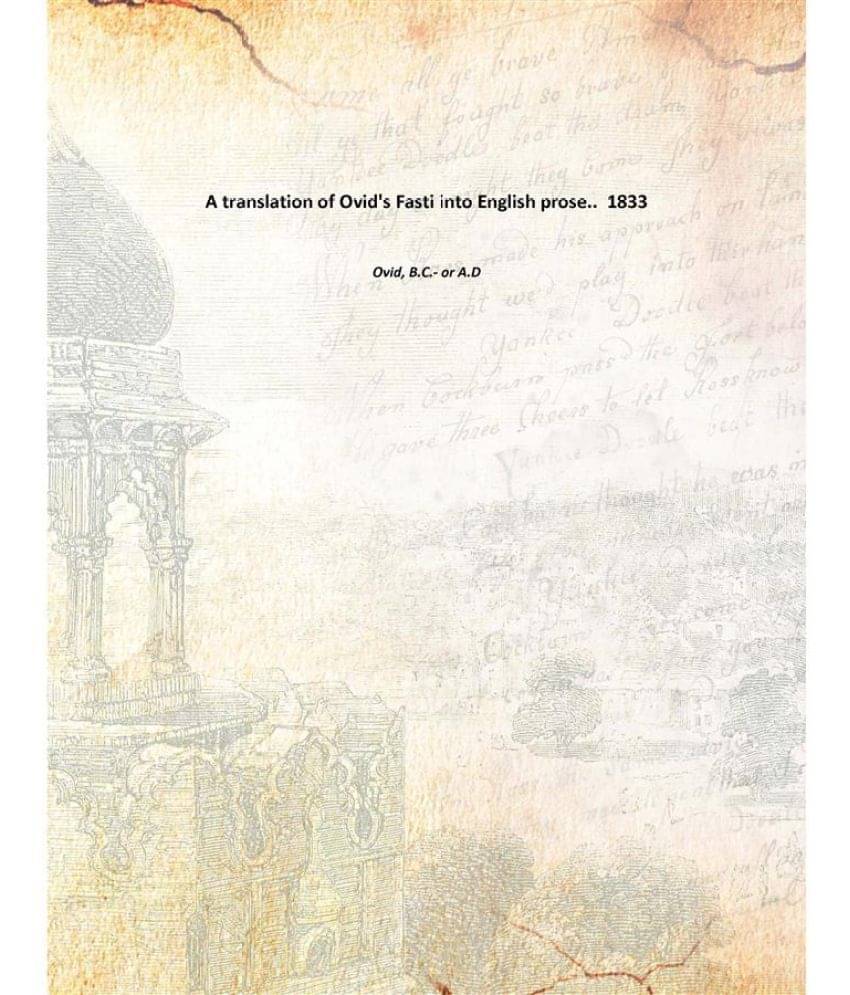 A Translation Of Ovid'S Fasti Into English Prose.. 1833 A Translation Of Ovid'S Fasti Into English Prose.. 1833