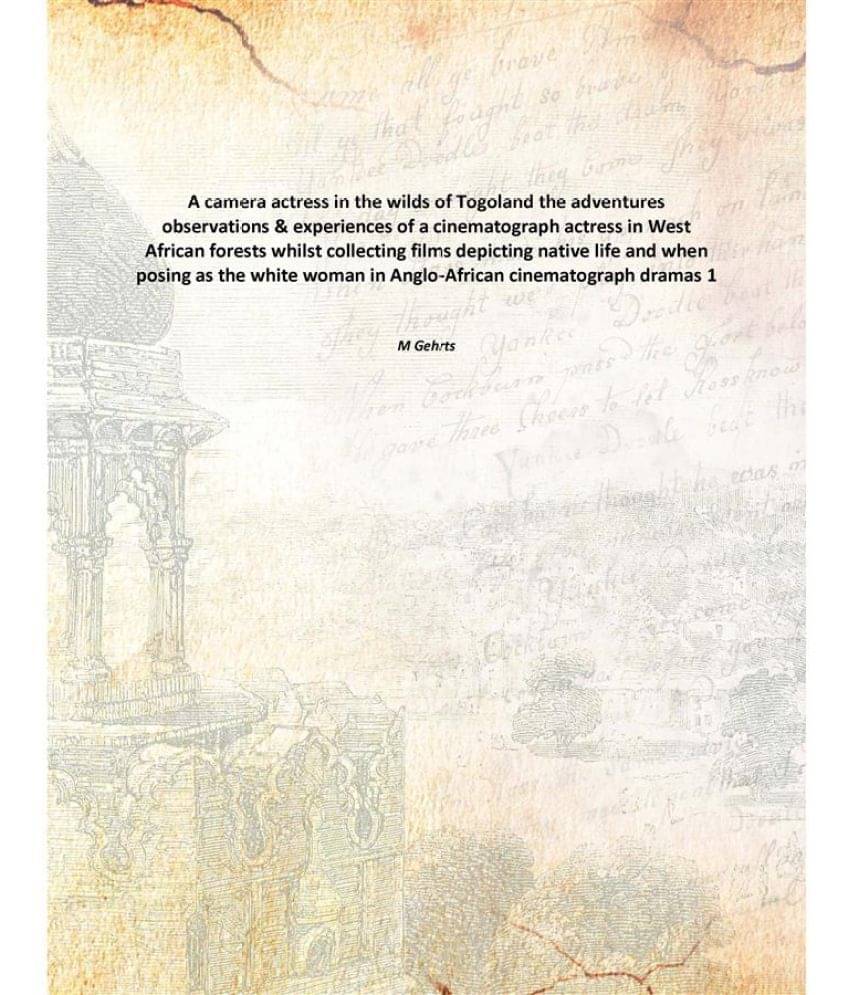     			A camera actress in the wilds of Togoland the adventures observations & experiences of a cinematograph actress in West Africa..