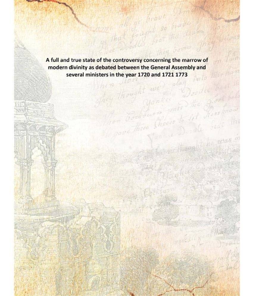 A full and true state of the controversy concerning the marrow of modern divinity as debated between the General Assembly and.. A full and true state of the controversy concerning the marrow of modern divinity as debated between the General Assembly and..