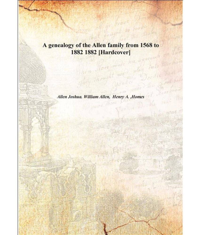     			A genealogy of the Allen family from 1568 to 1882 1882 [Hardcover]