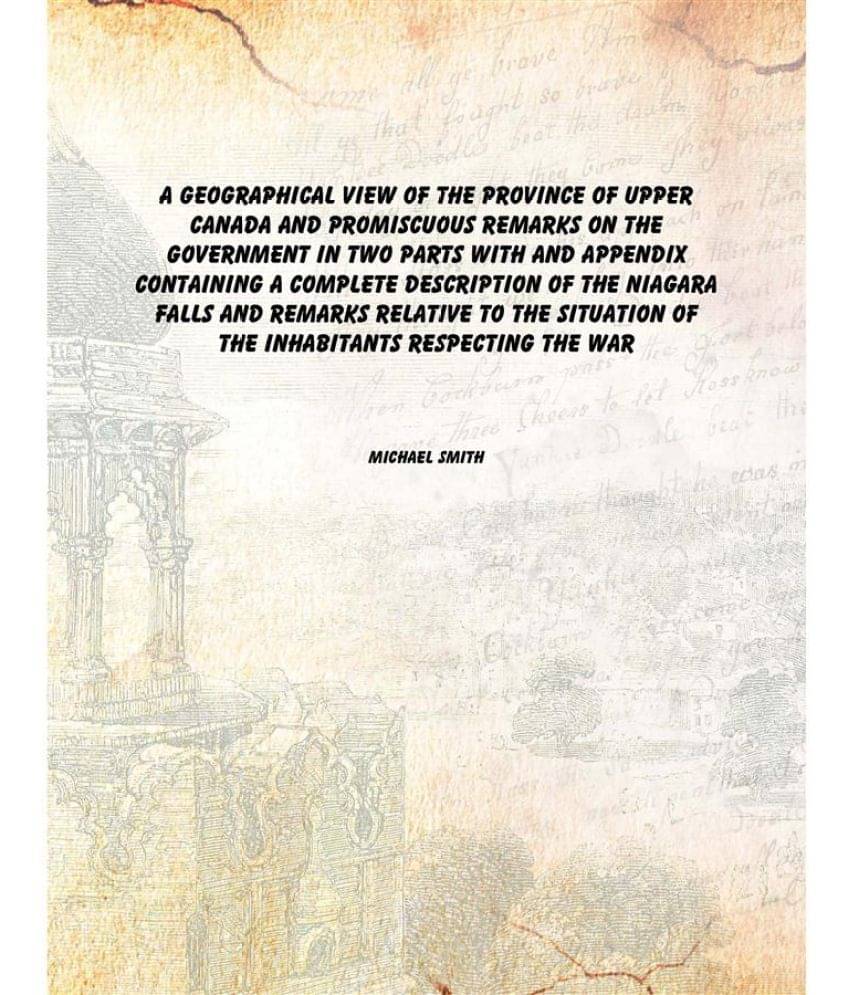     			A geographical view of the province of Upper Canada and promiscuous remarks on the government in two parts with and appendix ..