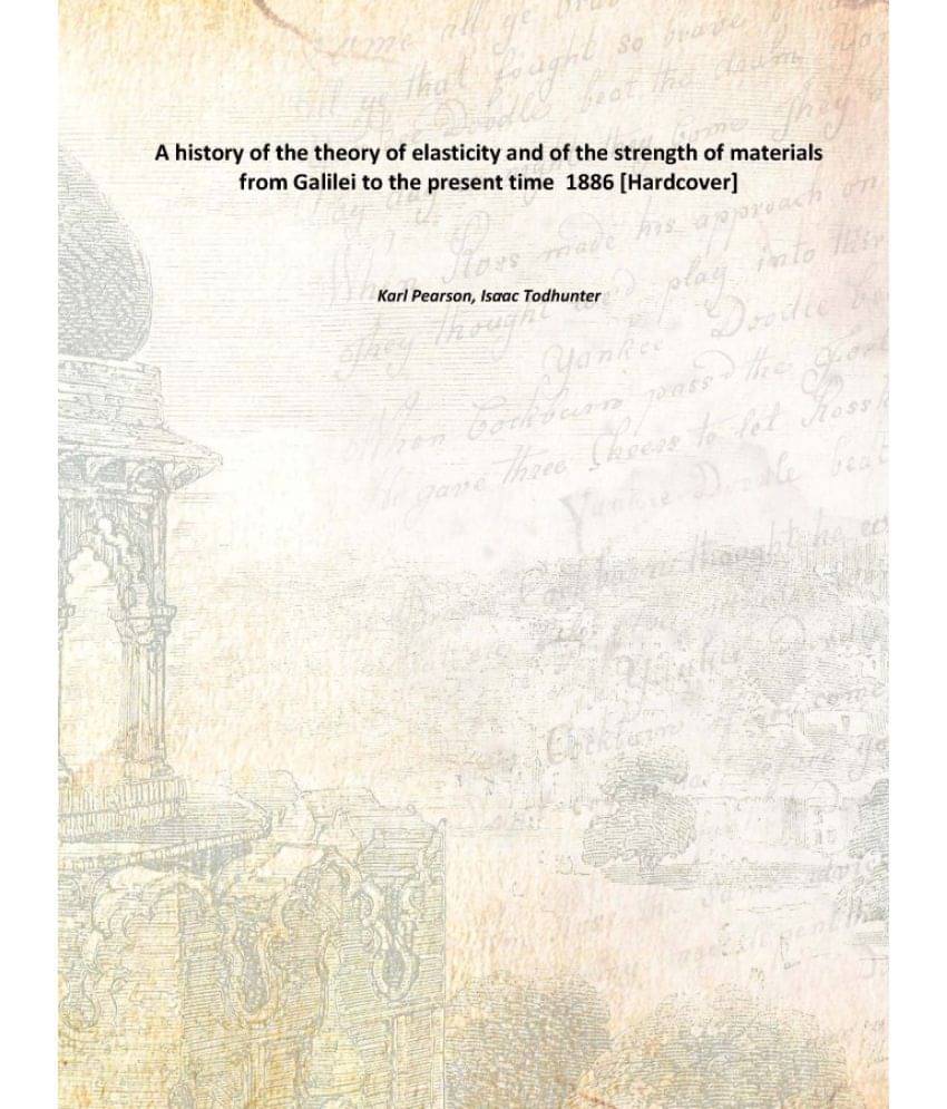     			A history of the theory of elasticity and of the strength of materials from Galilei to the present time 1886 [Hardcover]