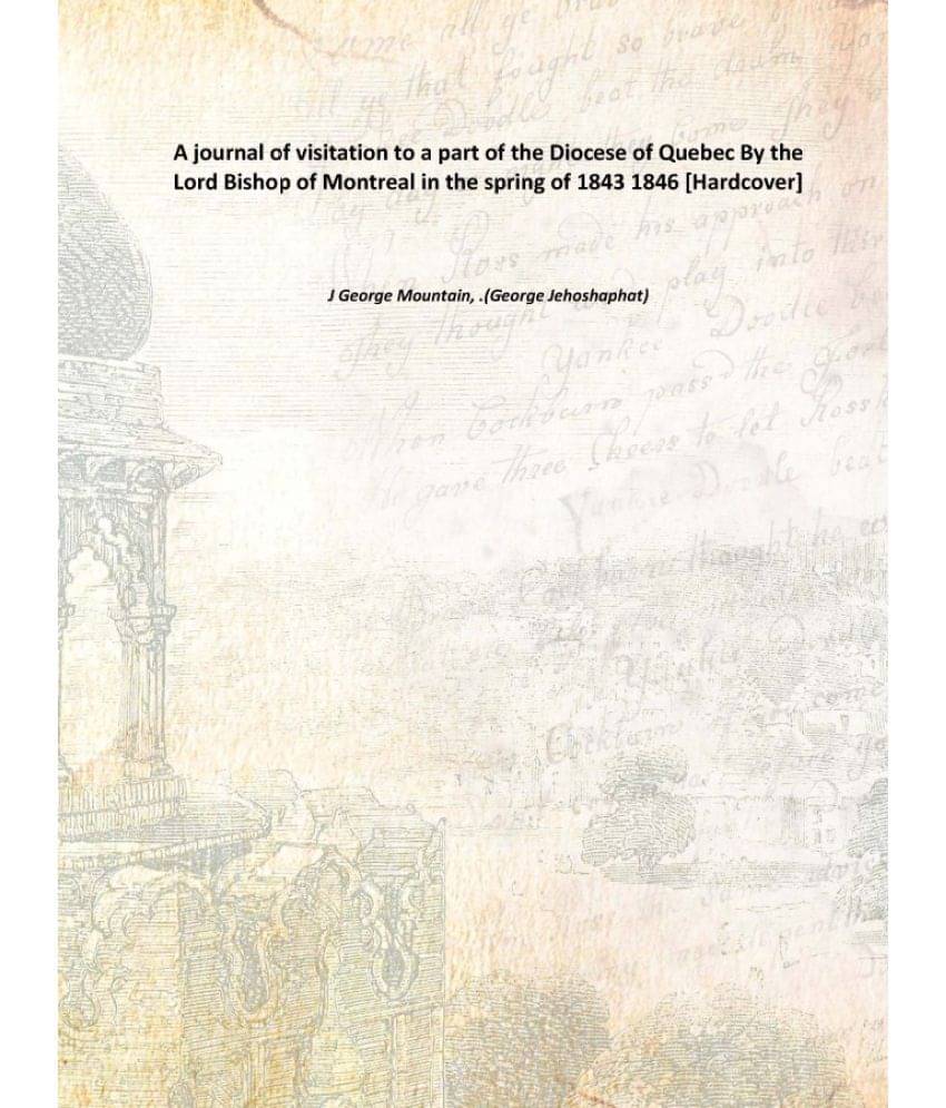     			A journal of visitation to a part of the Diocese of Quebec By the Lord Bishop of Montreal in the spring of 1843 1846 [Hardcover]