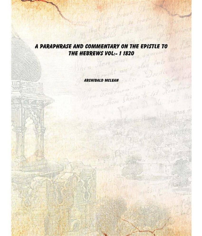     			A paraphrase and commentary on the Epistle to the Hebrews Volume 1 1820 [Hardcover]