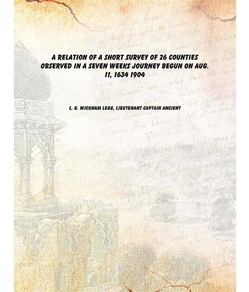     			A relation of a short survey of 26 counties observed in a seven weeks journey begun on Aug. 11, 1634 1904 [Hardcover]