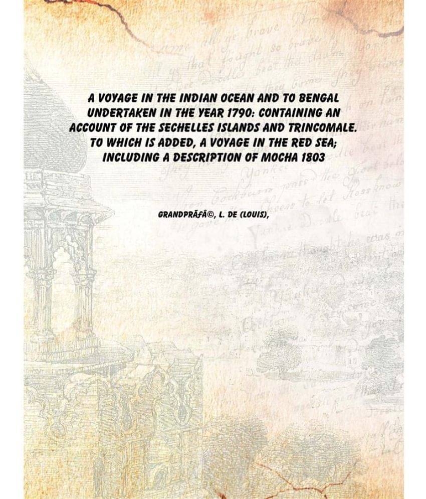 A voyage in the Indian Ocean and to Bengal undertaken in the year 1790: containing an account of the Sechelles Islands and Tr.. A voyage in the Indian Ocean and to Bengal undertaken in the year 1790: containing an account of the Sechelles Islands and Tr..