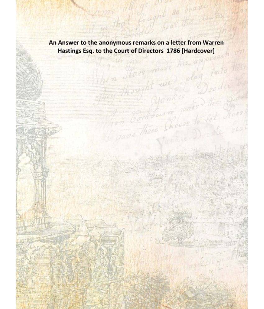     			An Answer to the anonymous remarks on a letter from Warren Hastings Esq. to the Court of Directors 1786 [Hardcover]