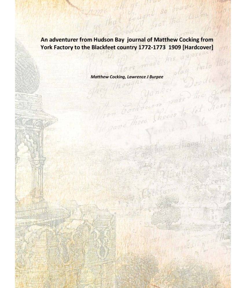     			An adventurer from Hudson Bay journal of Matthew Cocking from York Factory to the Blackfeet country 1772-1773 1909 [Hardcover]