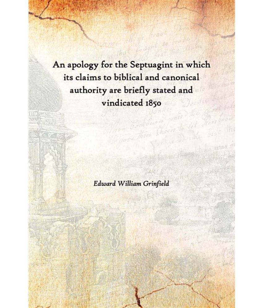     			An apology for the Septuagint in which its claims to biblical and canonical authority are briefly stated and vindicated 1850 ..