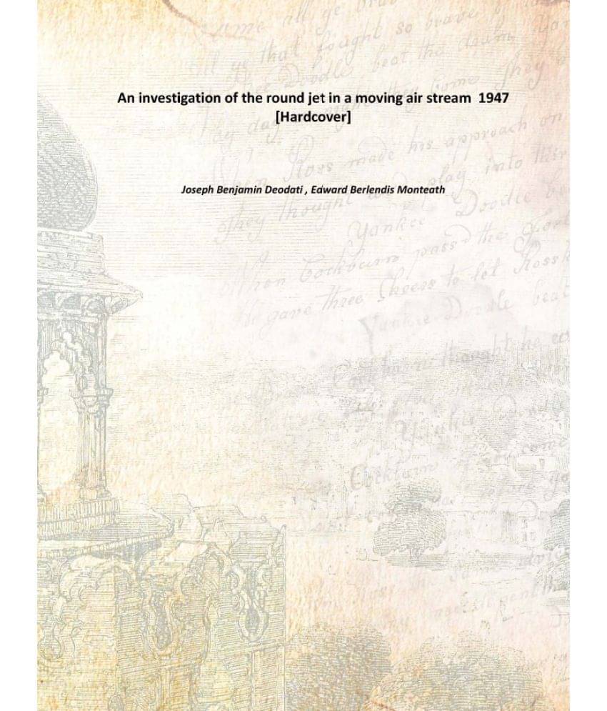     			An investigation of the round jet in a moving air stream 1947 [Hardcover]