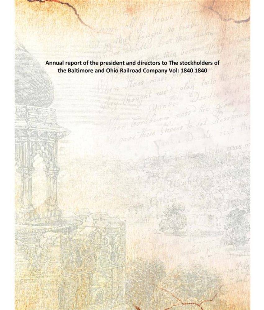 Annual report of the president and directors to The stockholders of the Baltimore and Ohio Railroad Company Volume 1840 1840 Annual report of the president and directors to The stockholders of the Baltimore and Ohio Railroad Company Volume 1840 1840