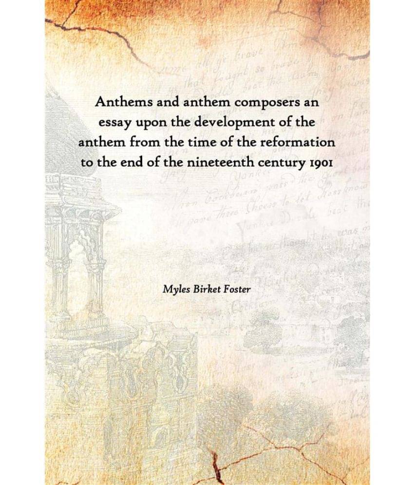 Anthems and anthem composers an essay upon the development of the anthem from the time of the reformation to the end of the n.. Anthems and anthem composers an essay upon the development of the anthem from the time of the reformation to the end of the n..