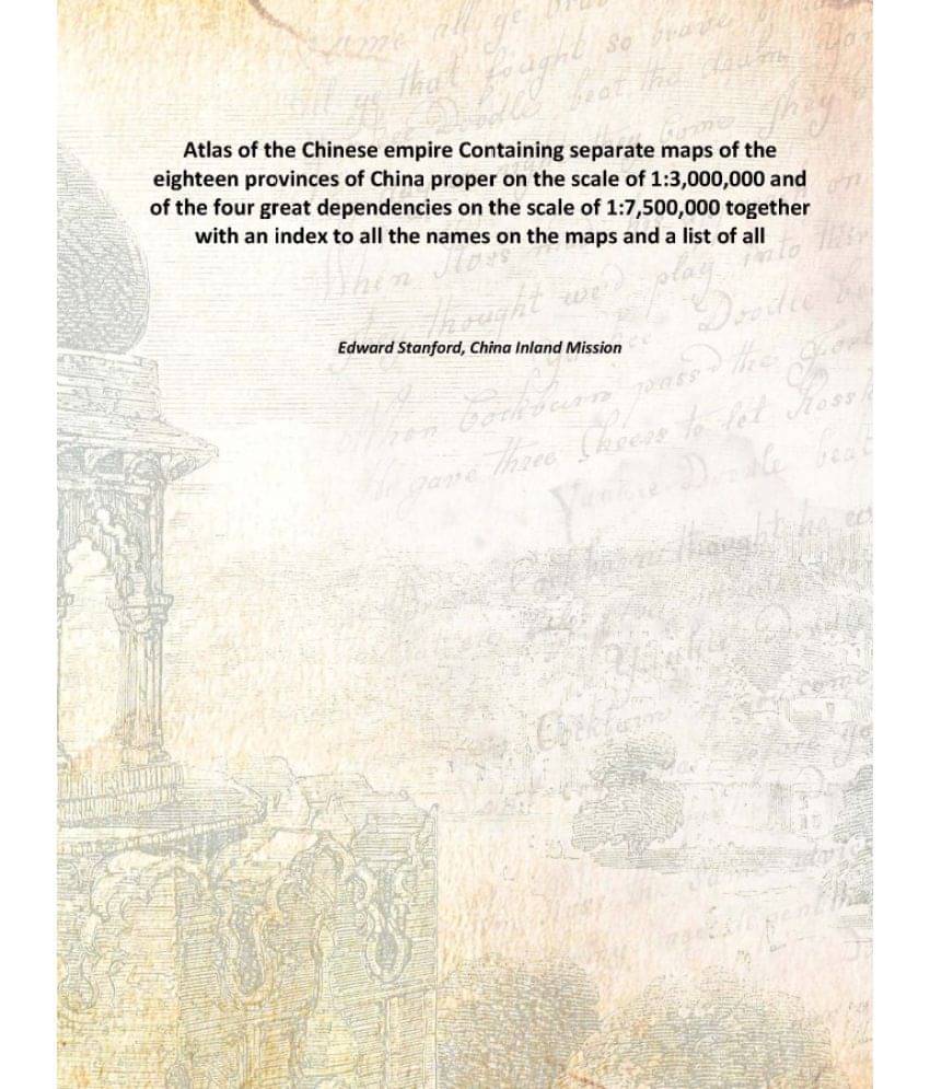 Atlas of the Chinese empire Containing separate maps of the eighteen provinces of China proper on the scale of 1:3,000,000 an.. Atlas of the Chinese empire Containing separate maps of the eighteen provinces of China proper on the scale of 1:3,000,000 an..