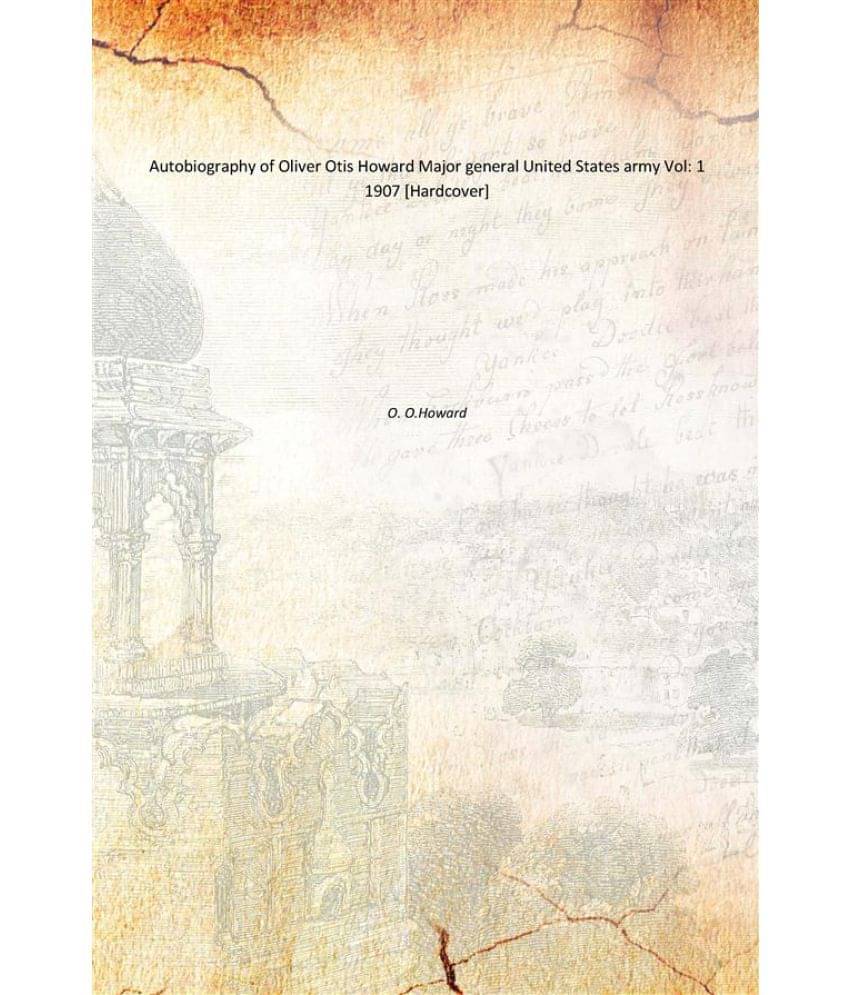     			Autobiography of Oliver Otis Howard Major general United States army Volume 1 1907 [Hardcover]