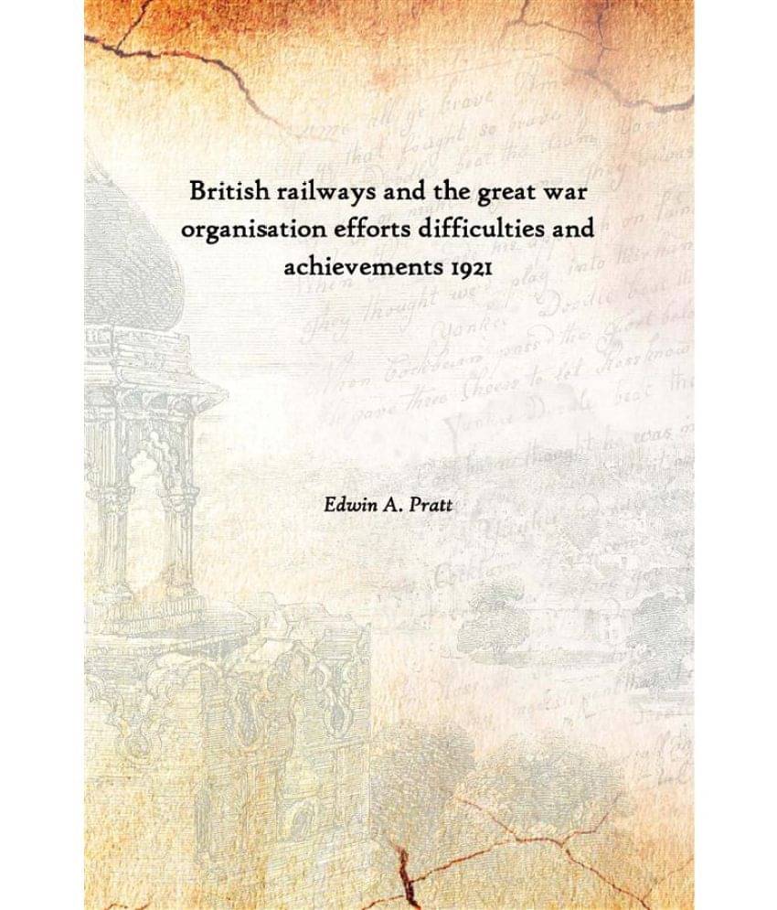     			British railways and the great war organisation efforts difficulties and achievements 1921 [Hardcover]