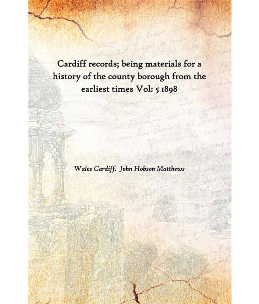     			Cardiff records; being materials for a history of the county borough from the earliest times Volume 5 1898 [Hardcover]