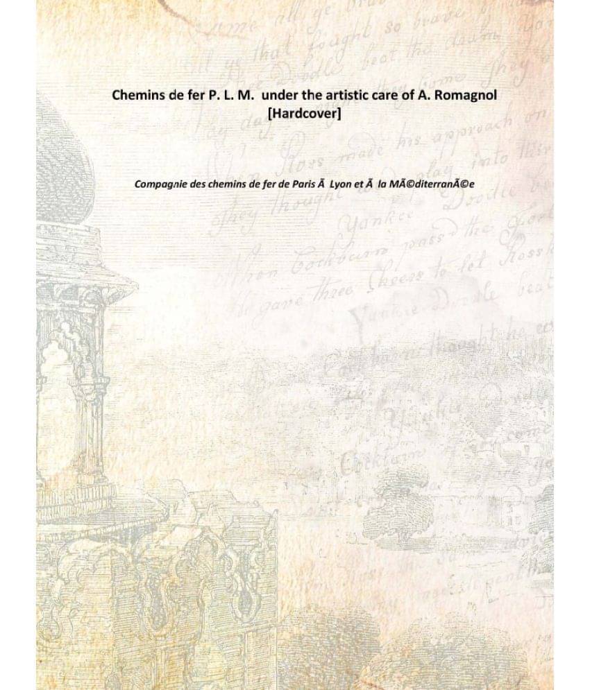     			Chemins de fer P. L. M. under the artistic care of A. Romagnol [Hardcover]