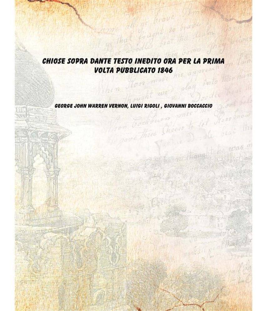     			Chiose sopra Dante testo inedito ora per la prima volta pubblicato 1846 [Hardcover]