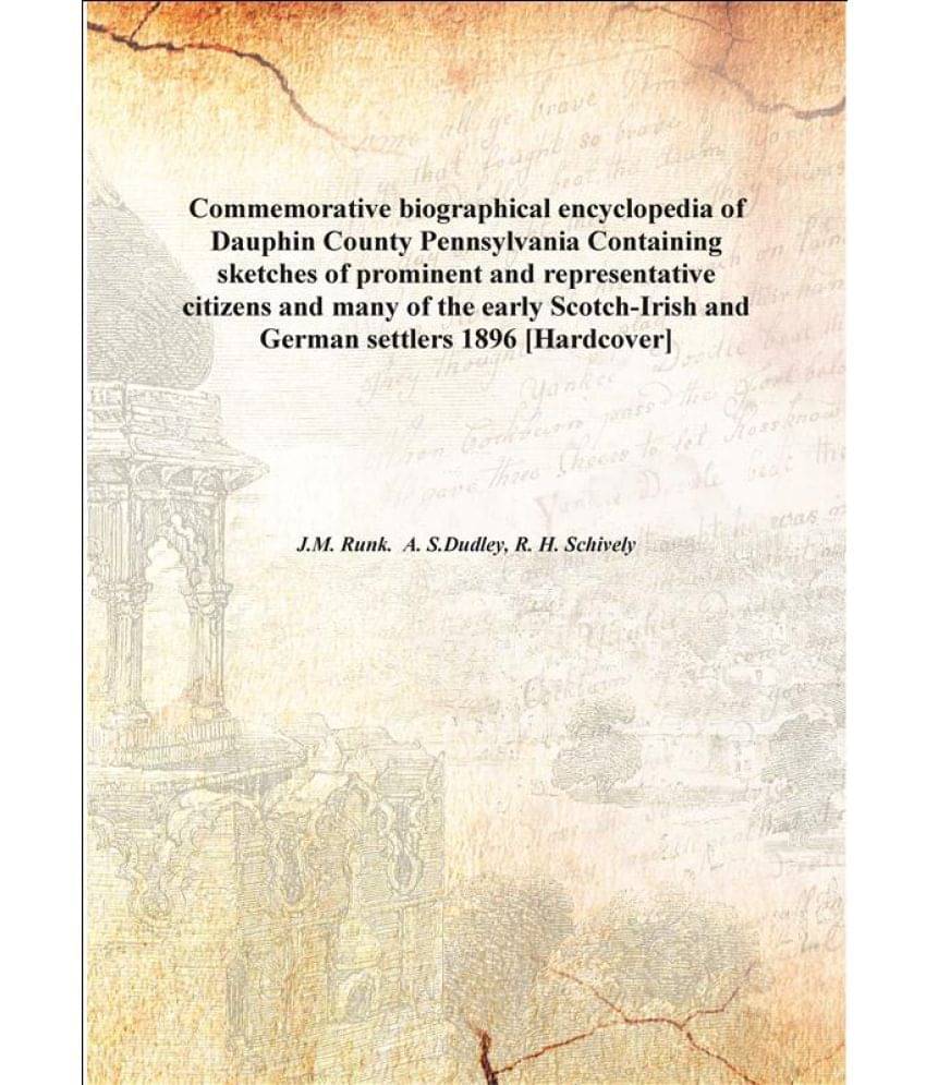     			Commemorative biographical encyclopedia of Dauphin County Pennsylvania Containing sketches of prominent and representative ci..