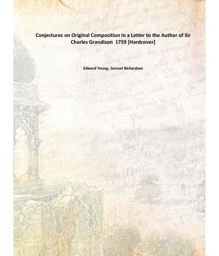     			Conjectures on Original Composition In a Letter to the Author of Sir Charles Grandison 1759 [Hardcover]