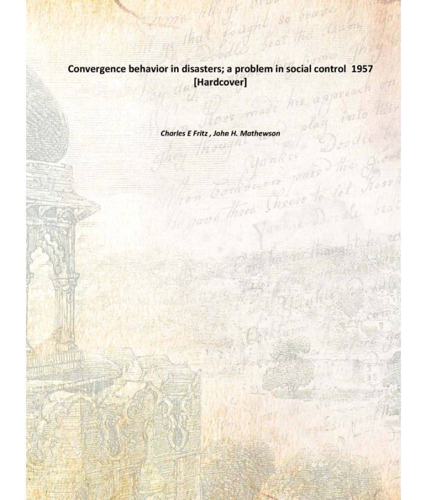     			Convergence behavior in disasters; a problem in social control 1957 [Hardcover]