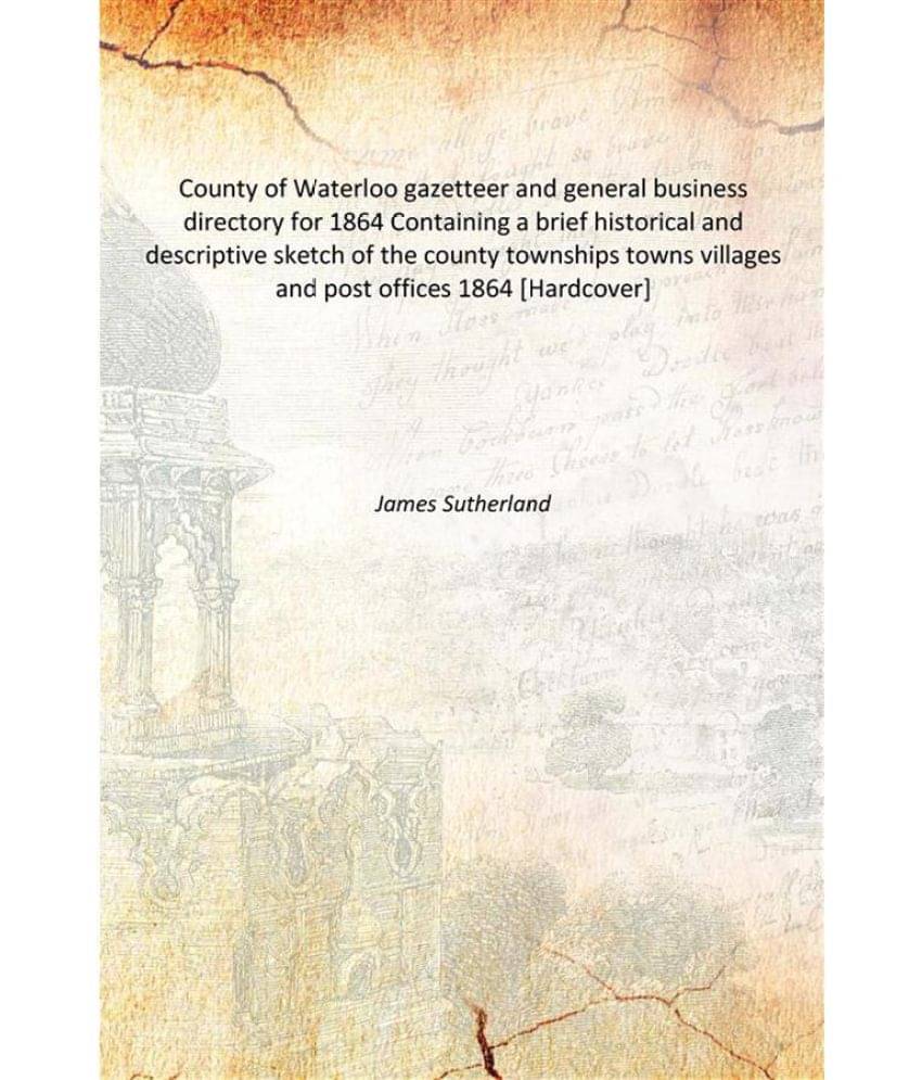 County of Waterloo gazetteer and general business directory for 1864 Containing a brief historical and descriptive sketch of ..     			County of Waterloo gazetteer and general business directory for 1864 Containing a brief historical and descriptive sketch of ..