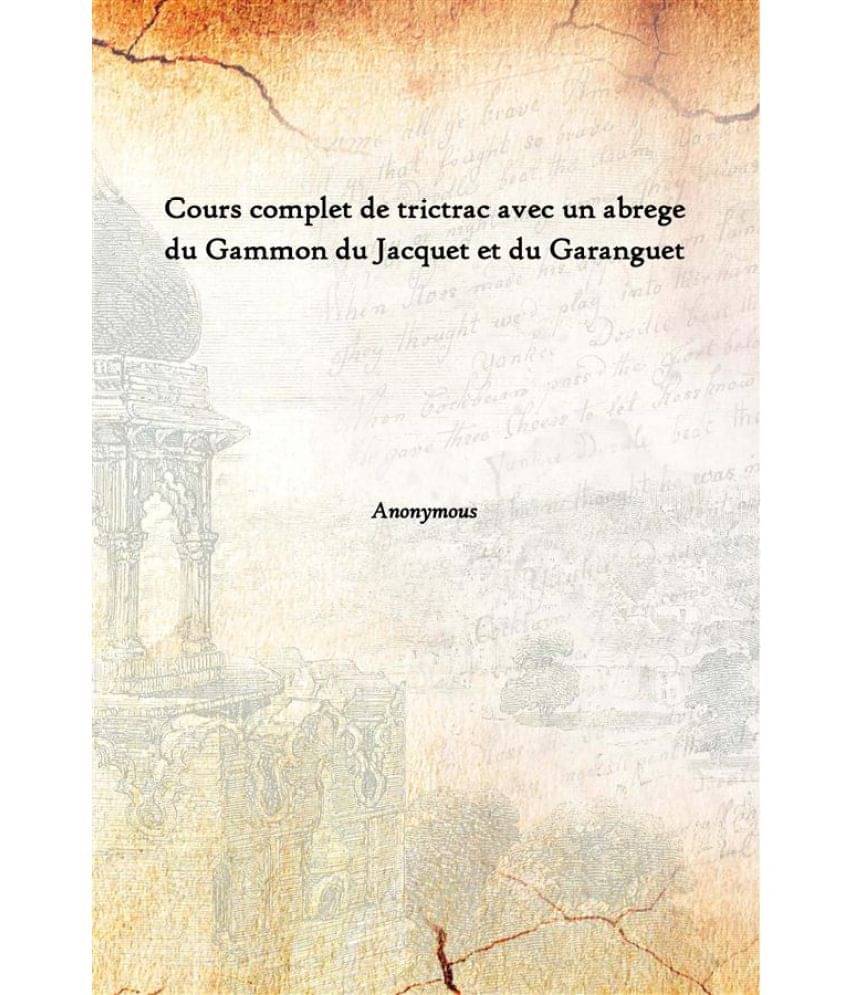     			Cours complet de trictrac avec un abrege du Gammon du Jacquet et du Garanguet [Hardcover]