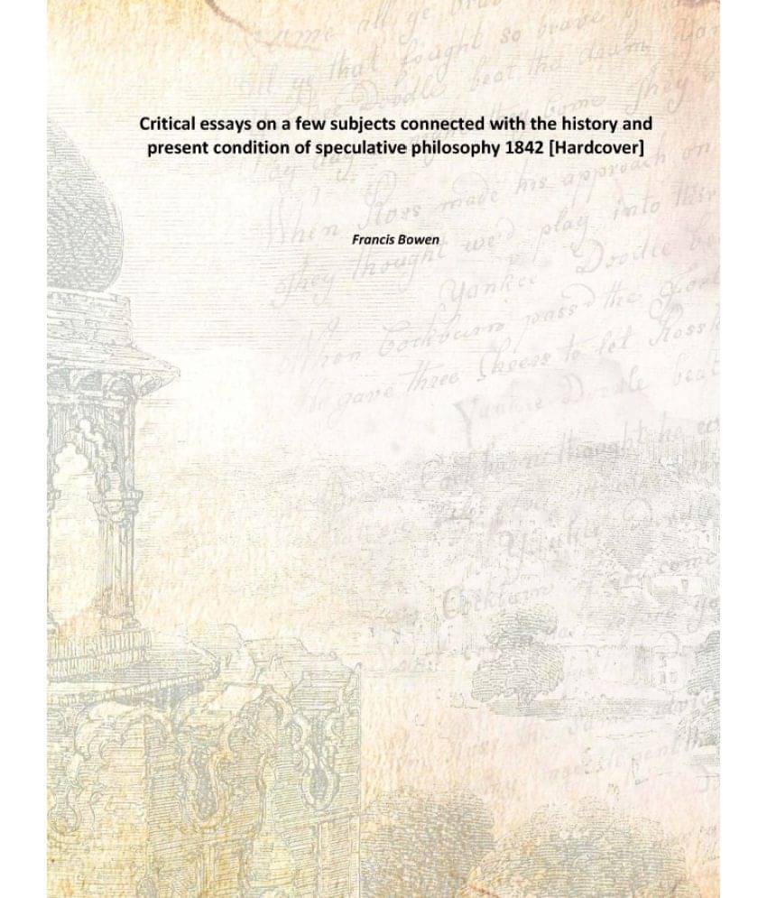     			Critical essays on a few subjects connected with the history and present condition of speculative philosophy 1842 [Hardcover]