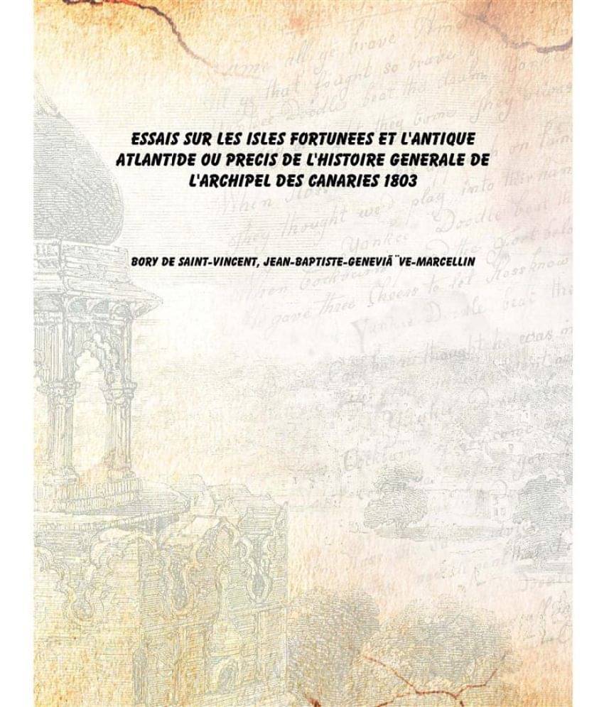     			Essais Sur Les Isles Fortunees Et L'Antique Atlantide Ou Precis De L'Histoire Generale De L'Archipel Des Canaries 1803 [Hardc..