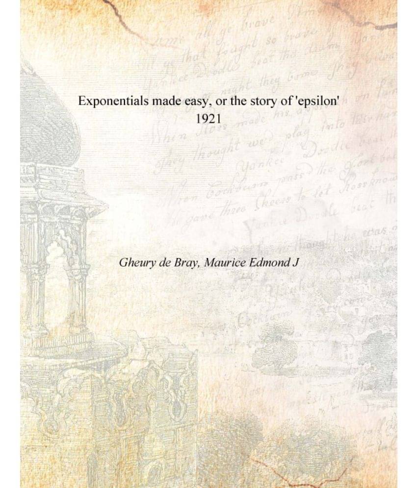     			Exponentials Made Easy, Or The Story Of 'Epsilon' 1921 [Hardcover]