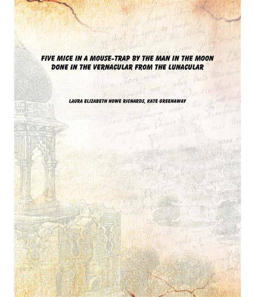     			Five mice in a mouse-trap by the Man in the Moon done in the vernacular from the lunacular [Hardcover]