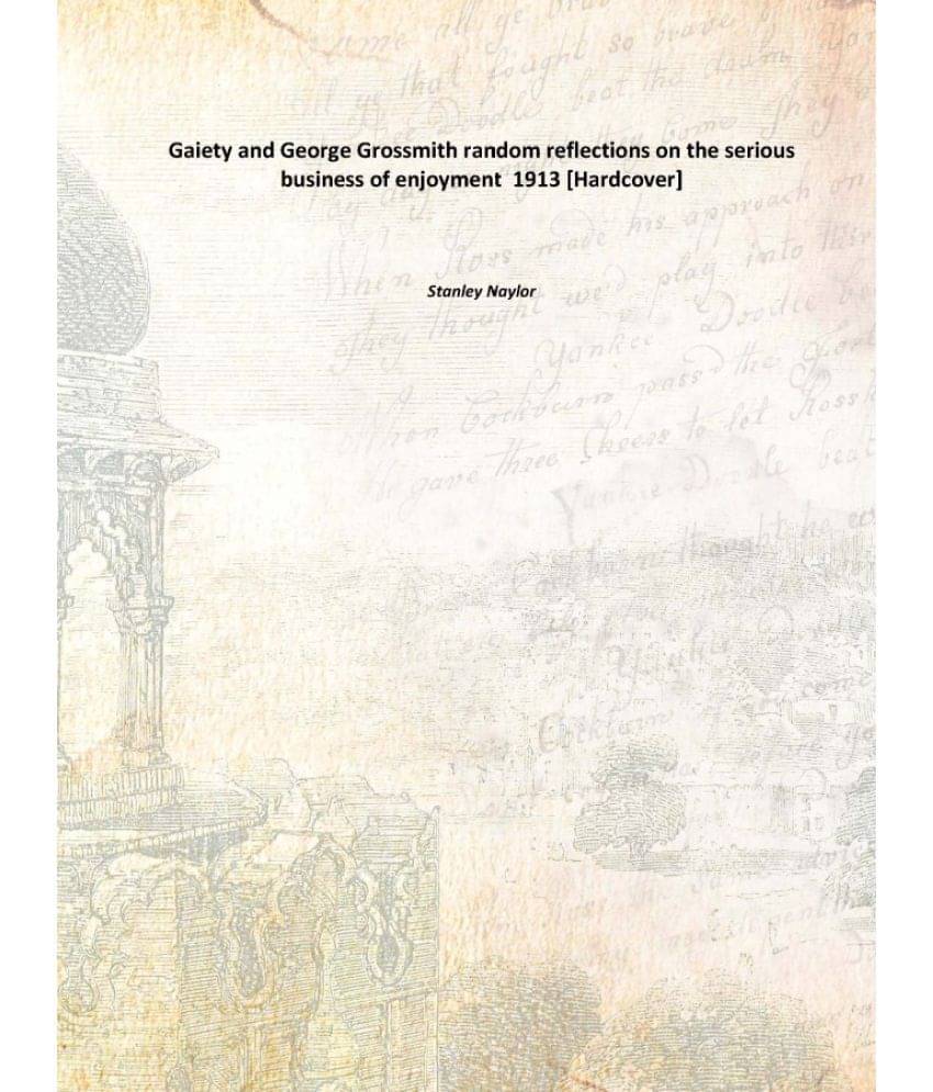     			Gaiety and George Grossmith random reflections on the serious business of enjoyment 1913 [Hardcover]