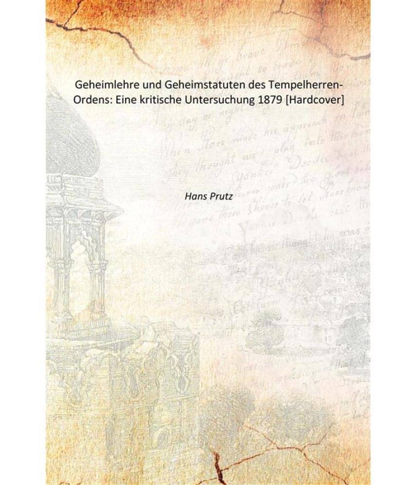     			Geheimlehre und Geheimstatuten des Tempelherren-Ordens: Eine kritische Untersuchung 1879 [Hardcover]