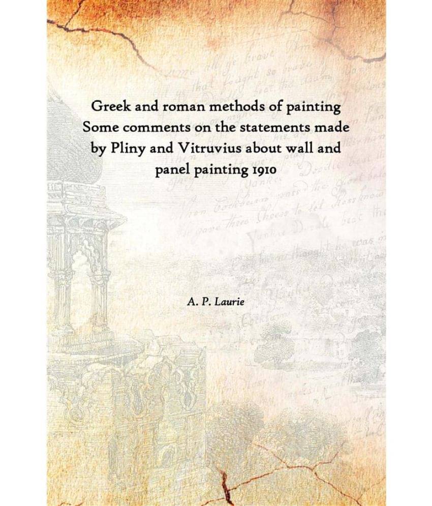     			Greek and roman methods of painting Some comments on the statements made by Pliny and Vitruvius about wall and panel painting..