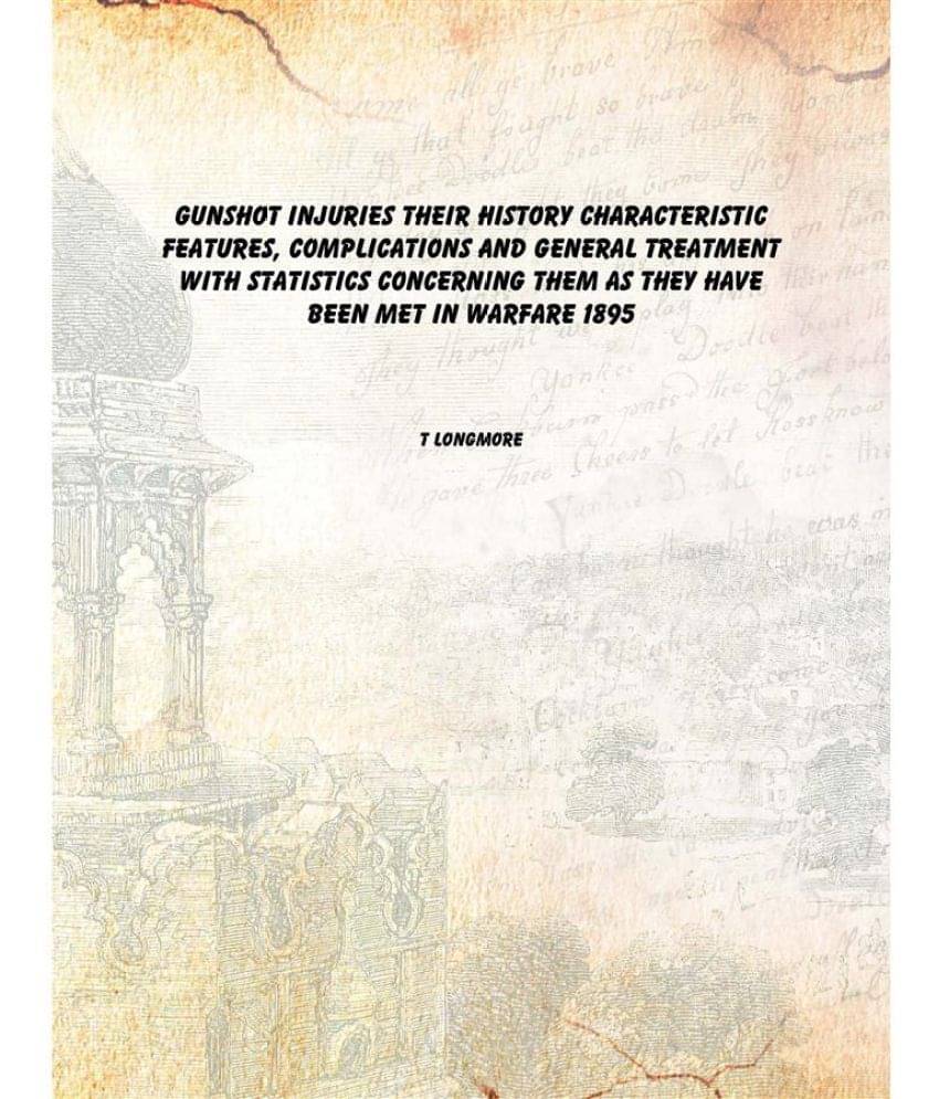     			Gunshot injuries their history characteristic features, complications and general treatment With statistics concerning them a..