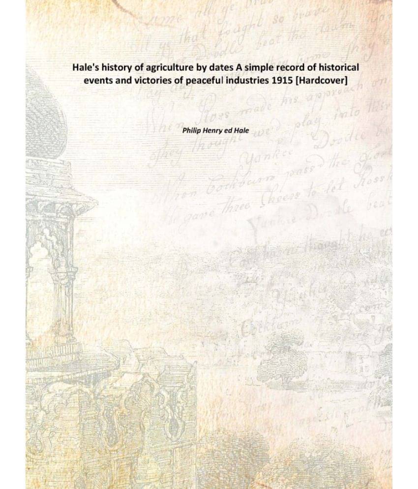 Hale'S History Of Agriculture By Dates A Simple Record Of Historical Events And Victories Of Peaceful Industries A simple rec.. Hale'S History Of Agriculture By Dates A Simple Record Of Historical Events And Victories Of Peaceful Industries A simple rec..