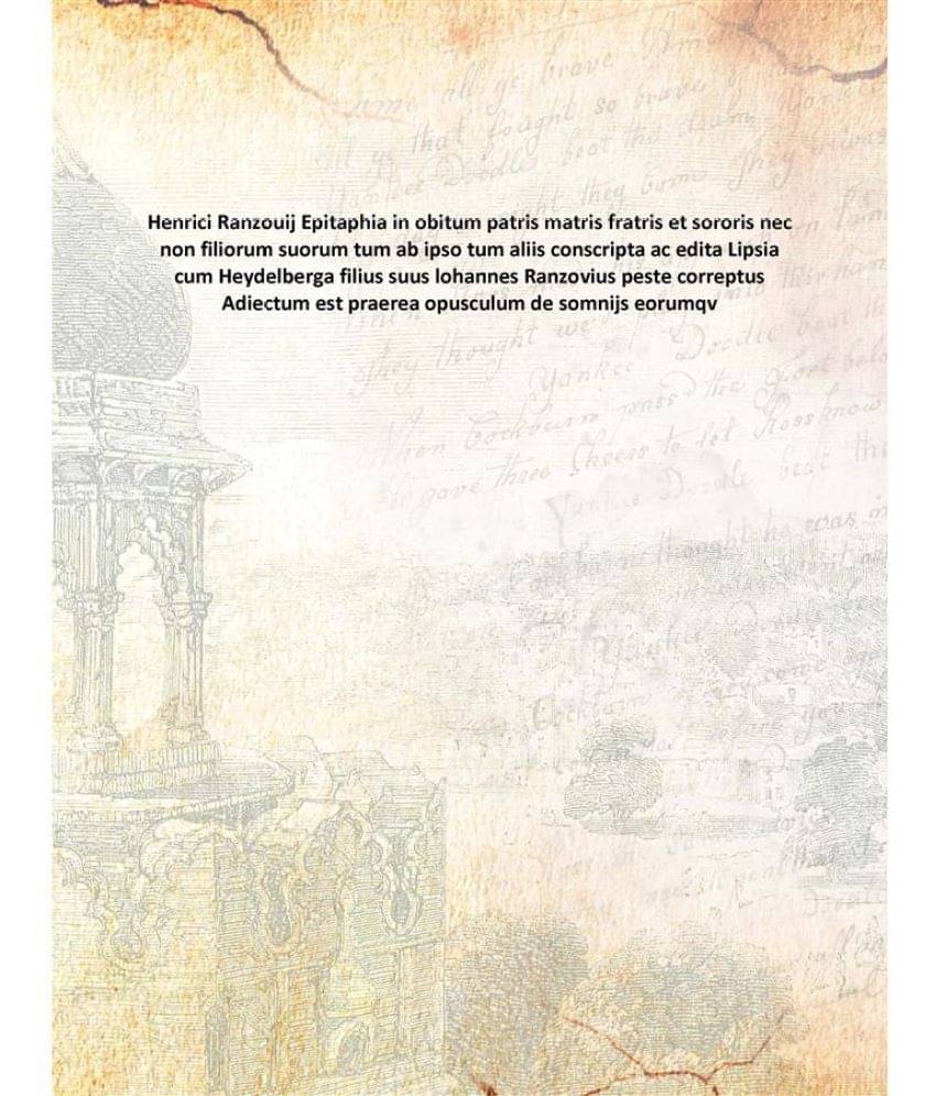 Henrici Ranzouij Epitaphia in obitum patris matris fratris et sororis nec non filiorum suorum tum ab ipso tum aliis conscript.. Henrici Ranzouij Epitaphia in obitum patris matris fratris et sororis nec non filiorum suorum tum ab ipso tum aliis conscript..