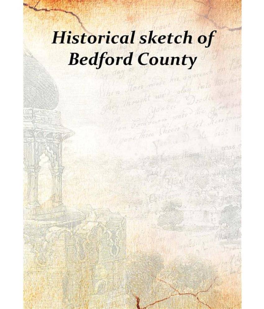     			Historical sketch of Bedford County 1907 [Hardcover]