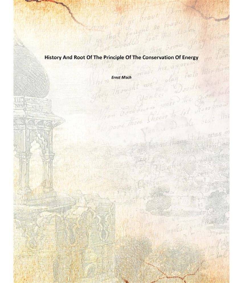 History And Root Of The Principle Of The Conservation Of Energy 1911 History And Root Of The Principle Of The Conservation Of Energy 1911
