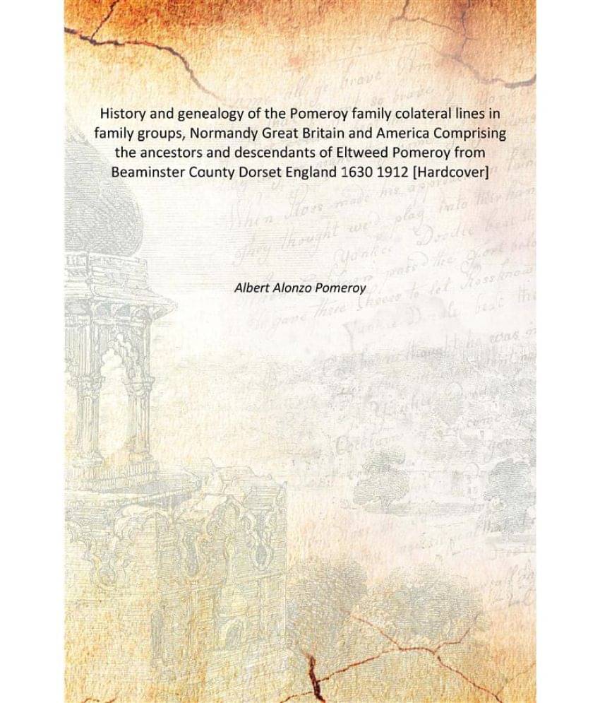 History and genealogy of the Pomeroy family colateral lines in family groups, Normandy Great Britain and America Comprising t..     			History and genealogy of the Pomeroy family colateral lines in family groups, Normandy Great Britain and America Comprising t..