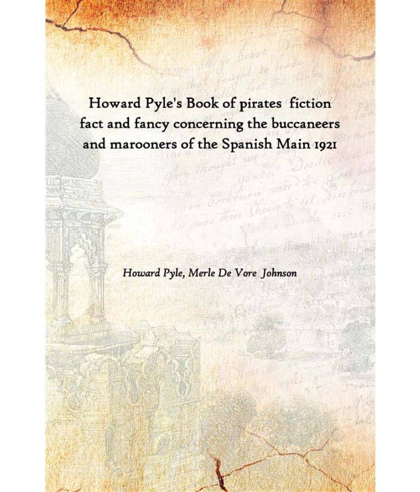 Howard Pyle'S Book Of Pirates Fiction Fact And Fancy Concerning The Buccaneers And Marooners Of The Spanish Main 1921 [Hardco.. Howard Pyle'S Book Of Pirates Fiction Fact And Fancy Concerning The Buccaneers And Marooners Of The Spanish Main 1921 [Hardco..