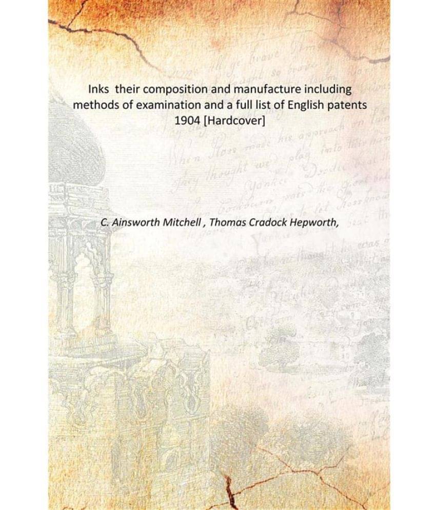     			Inks their composition and manufacture including methods of examination and a full list of English patents 1904 [Hardcover]