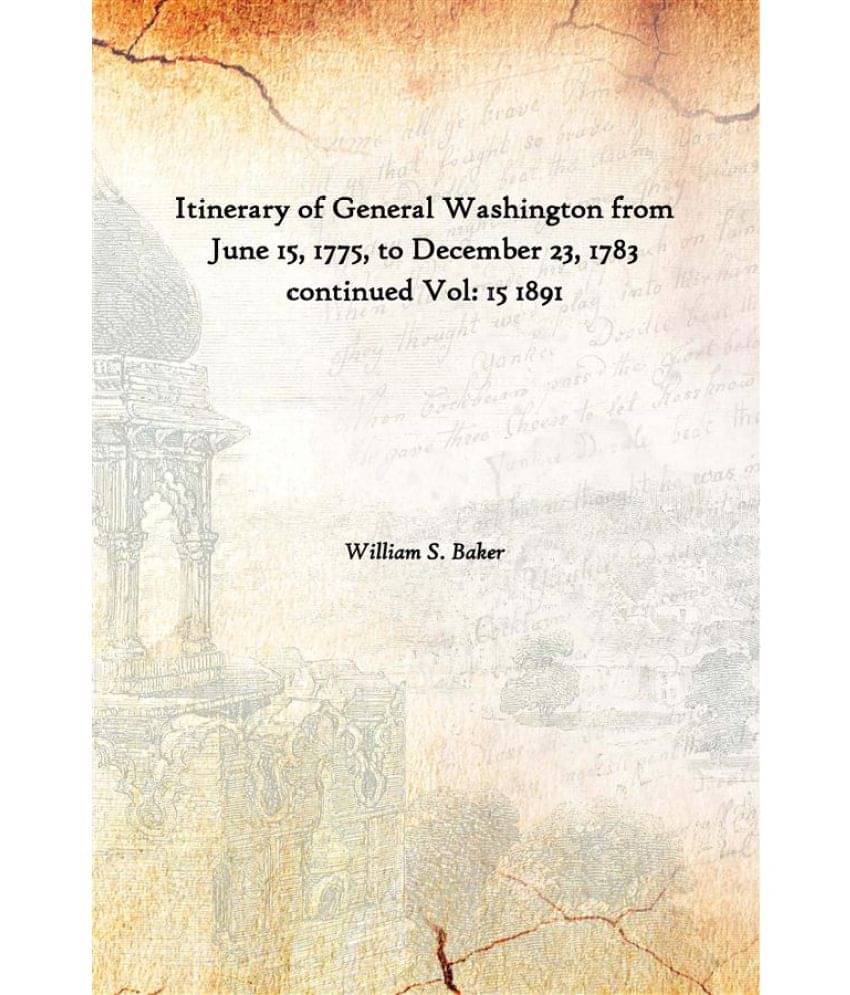     			Itinerary of General Washington from June 15, 1775, to December 23, 1783 continued Volume 15 1891 [Hardcover]