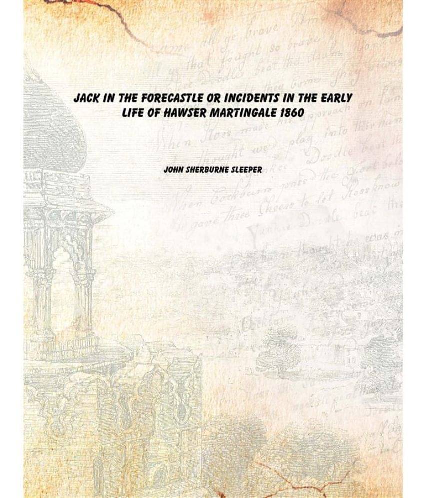     			Jack in the forecastle or Incidents in the early life of Hawser Martingale 1860 [Hardcover]