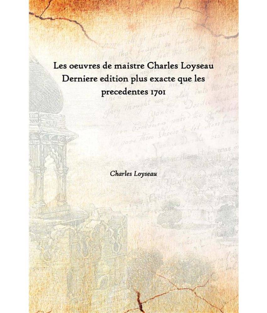     			Les oeuvres de maistre Charles Loyseau Derniere edition plus exacte que les precedentes 1701 [Hardcover]