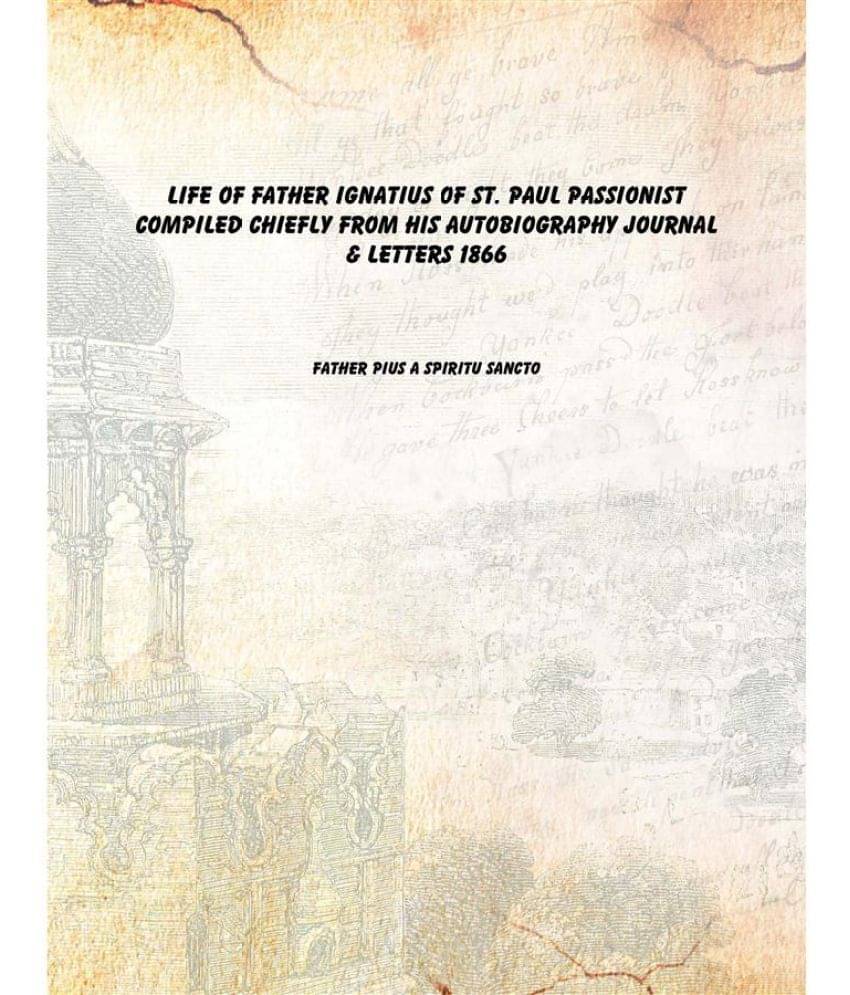     			Life of Father Ignatius of St. Paul Passionist Compiled chiefly from his autobiography journal & letters 1866 [Hardcover]